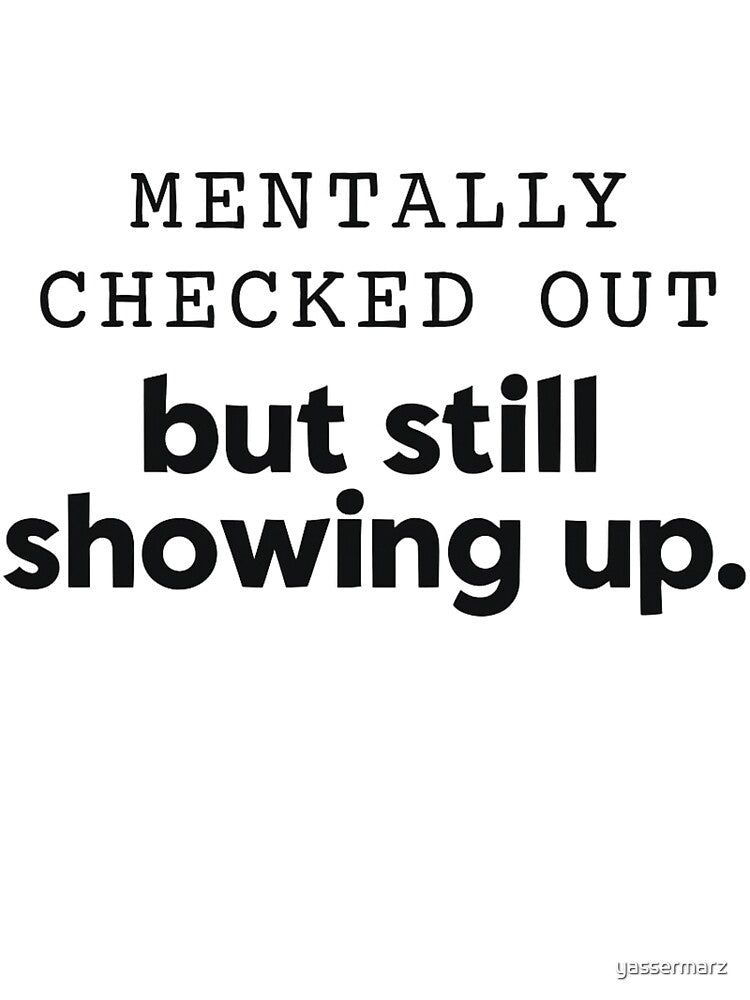 Mentally Checked Out But Still Showing Up – Funny Burnout Sticker & Shirt by yassermarz Hoodie, Sweatshirt (Image 3)