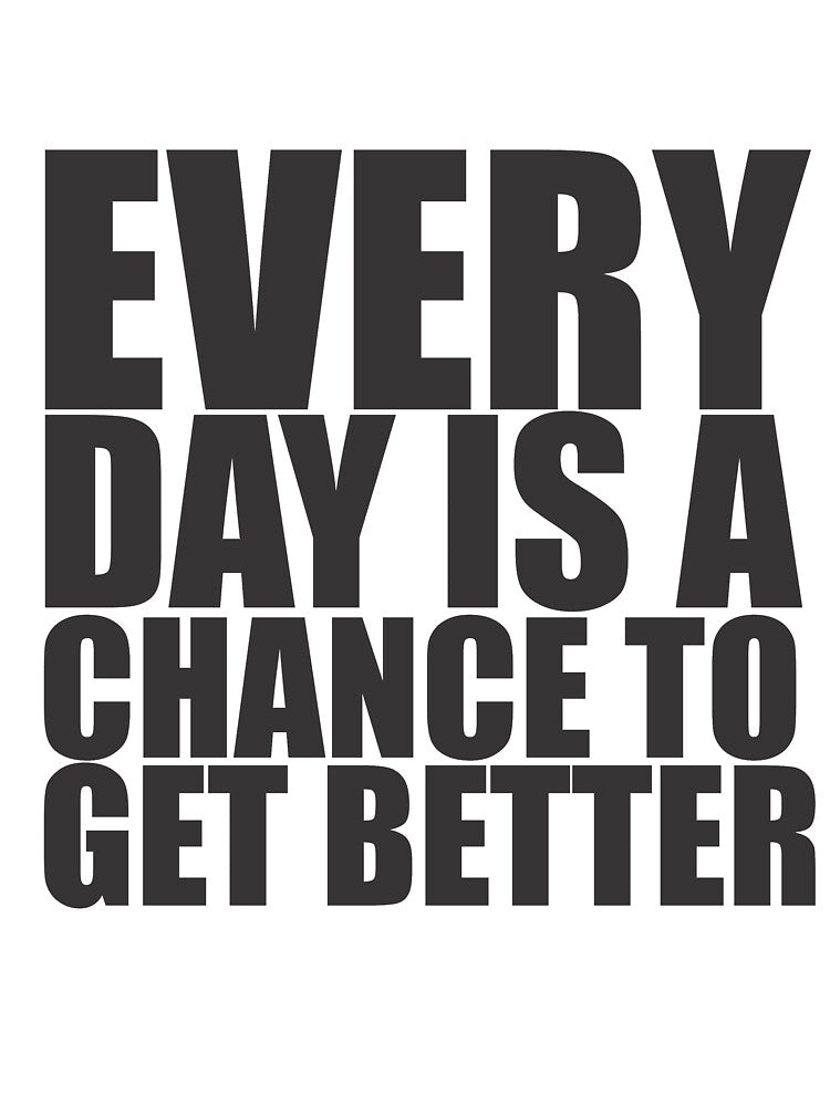 Every Day Is Chance Get Better Motivational Quote Shirt T-Shirts, Hoodie, Sweatshirt