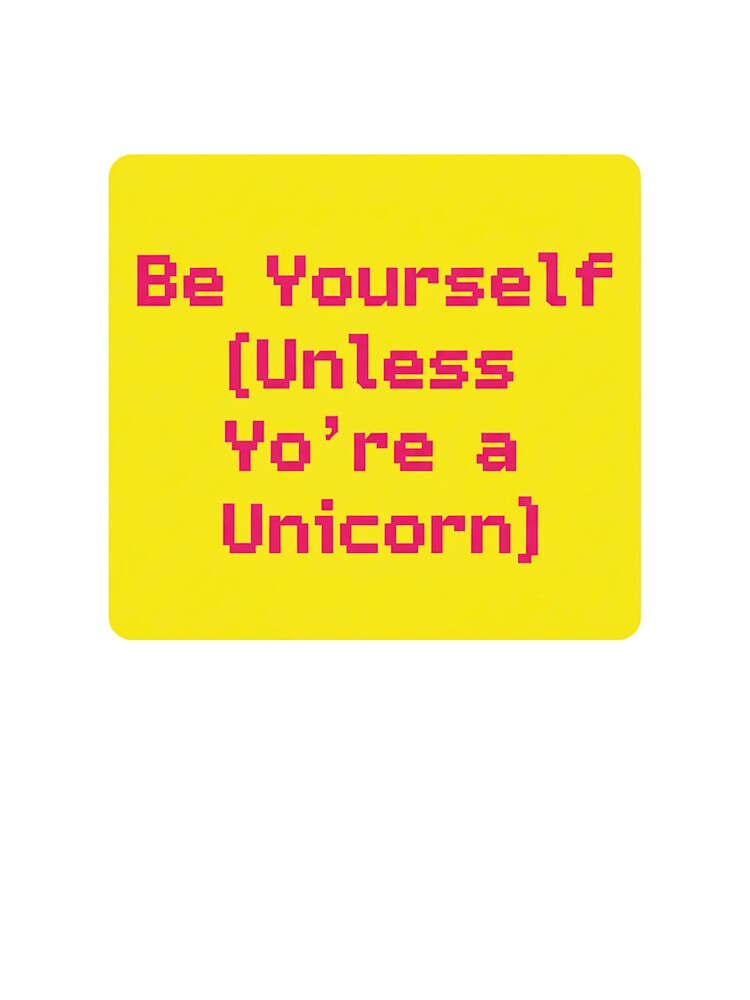 Be Yourself Unless You're a Unicorn - Funny Unicorn Quote Sticker by Greemo03 T-Shirts, Hoodie, Sweatshirt (Image 3)
