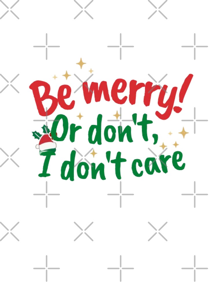Be merry! Or don't, I don't care. by CareersRUs T-Shirts, Hoodie, Sweatshirt | BlankRebels.com (Image 2)