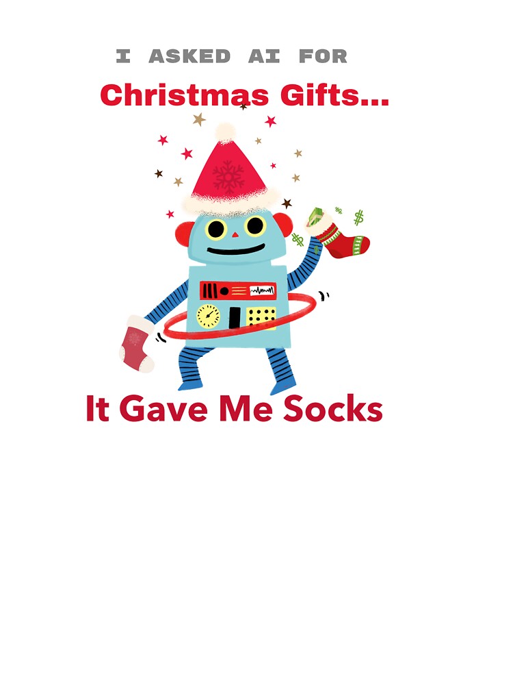 I Asked AI for Christmas Gifts… It Gave Me Socks by FWAHAB T-Shirts, Hoodie, Sweatshirt | BlankRebels.com (Image 3)