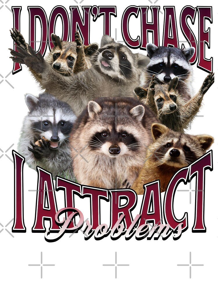 Funny Raccoon Meme I Don't Chase I Attract Problems by DemureArtsy T-Shirts, Hoodie, Sweatshirt | BlankRebels.com (Image 2)