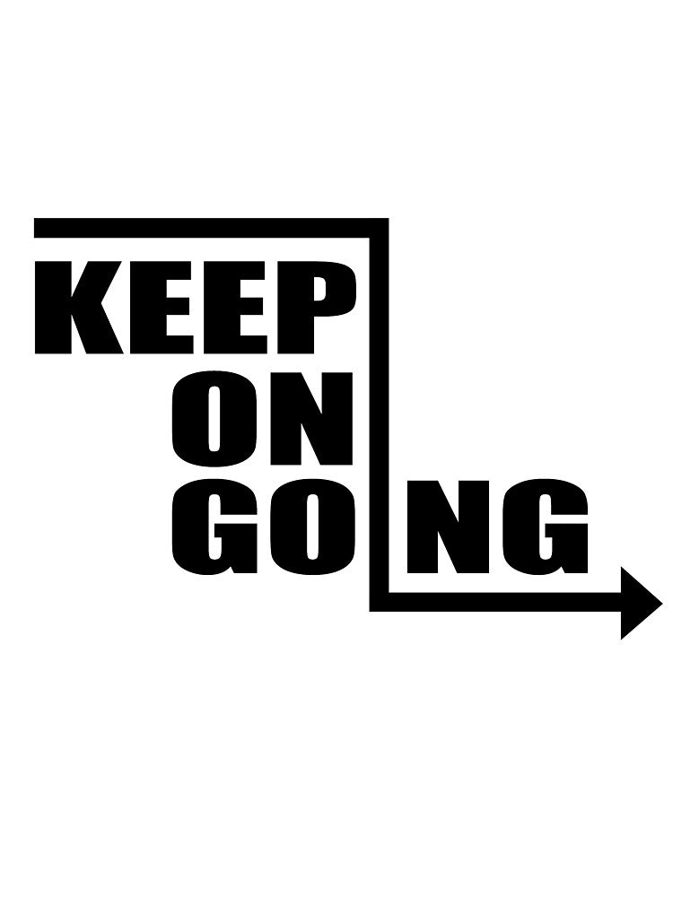 Keep Going Motivational Quote Shirt T-Shirts, Hoodie, Sweatshirt