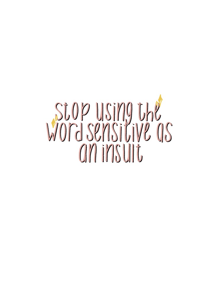 Stop using the word sensitive as an insult by jessiepetty T-Shirts, Hoodie, Sweatshirt | BlankRebels.com (Image 3)