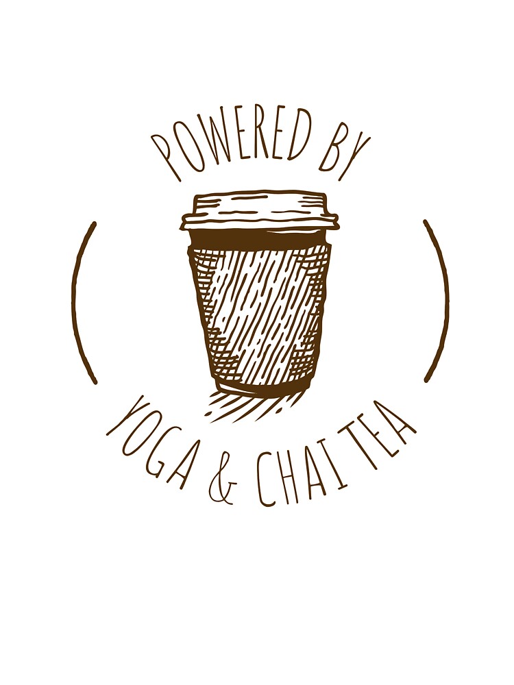 Powered By Yoga And Chai Tea by RiseandShineTee
