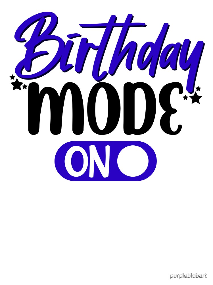 Birthday Mode by purpleblobart T-Shirts, Hoodie, Sweatshirt | BlankRebels.com (Image 3)