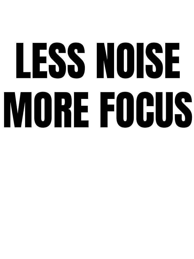 Less Noise More Focus - Minimal Typography Quote by KavernWorks T-Shirts, Hoodie, Sweatshirt | BlankRebels.com (Image 3)