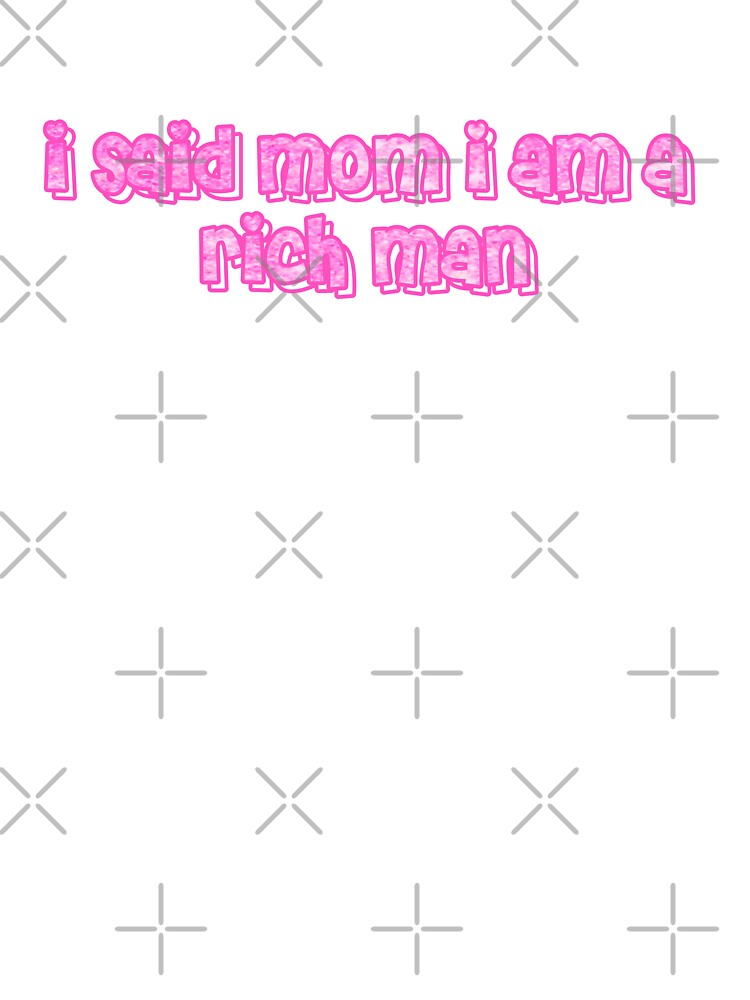 i said mom i am a rich man by elizastreet T-Shirts, Hoodie, Sweatshirt | BlankRebels.com (Image 3)