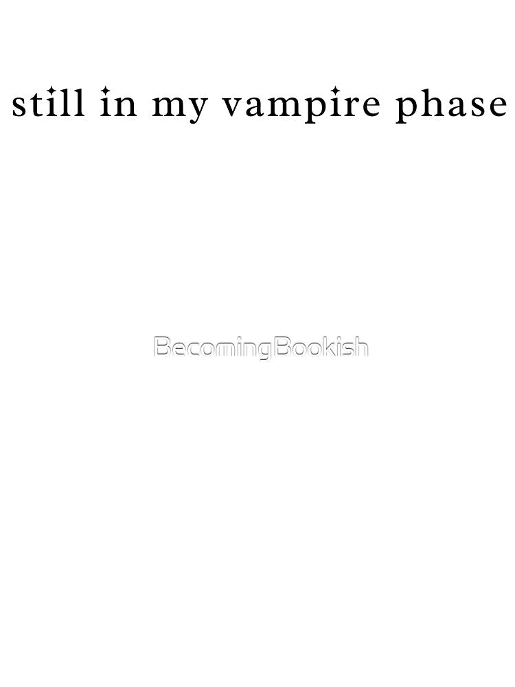"still in my vampire phase" by BecomingBookish T-Shirts, Hoodie, Sweatshirt | BlankRebels.com (Image 3)