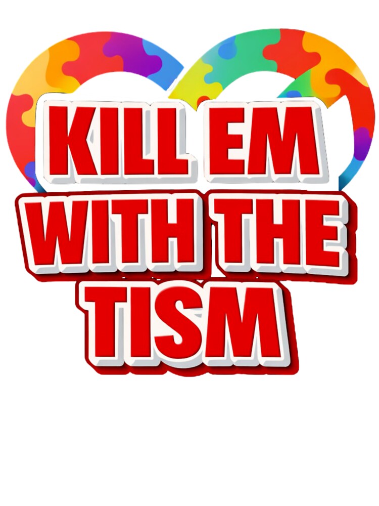 Kill Em With The Tism – Funny Neurodivergent Pride Statement Design by ETee's T-Shirts, Hoodie, Sweatshirt (Image 3)