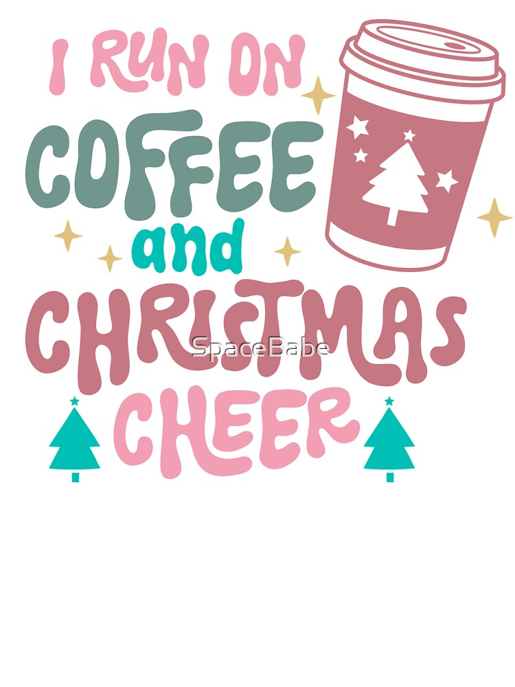 I Run On Coffee an Christmas Cheer by SpaceBabe T-Shirts, Hoodie, Sweatshirt | BlankRebels.com (Image 3)