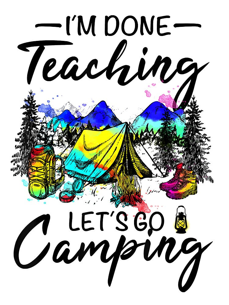 I'm Done Teaching Let's Go Camping-Gift ideas for Teacher by ClarkeLilly T-Shirts, Hoodie, Sweatshirt (Image 3)
