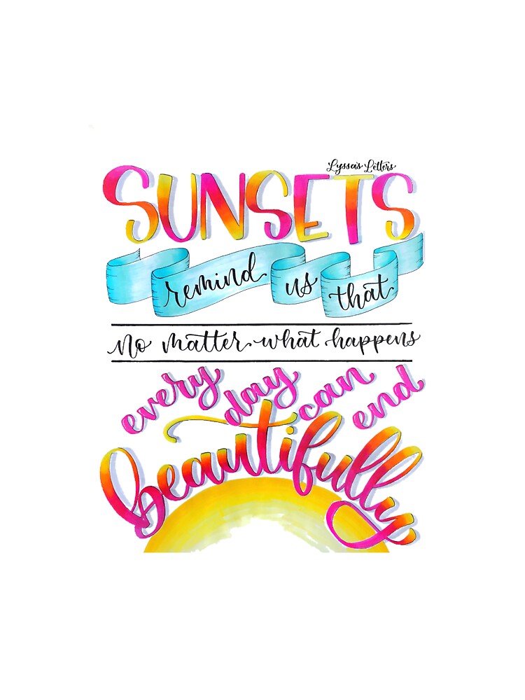 Inspirational Quote - Hand Lettering by Lyssa's Letters "Sunsets" by Lyssa's  Letters T-Shirts, Hoodie, Sweatshirt (Image 3)