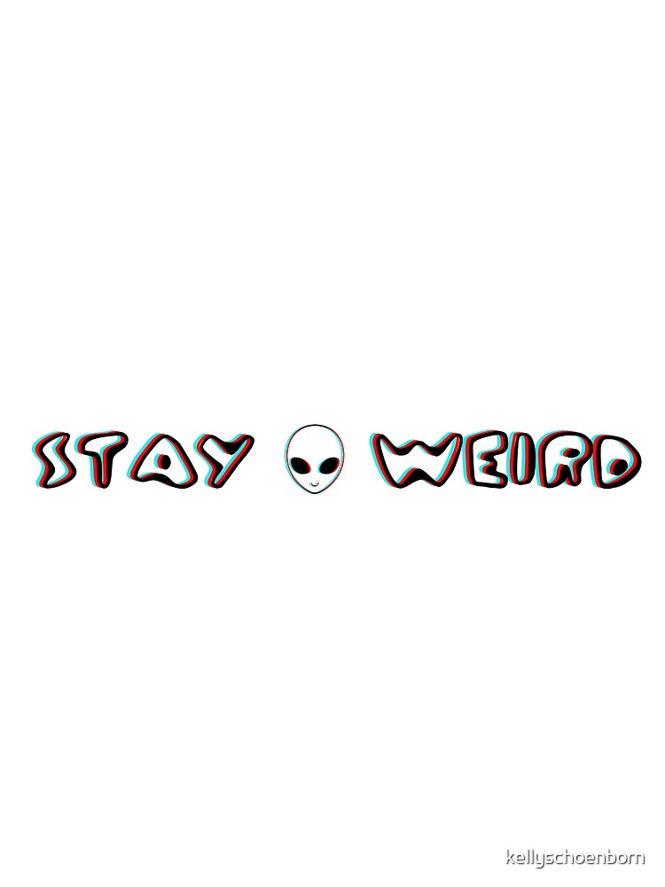 stay weird alien by kellyschoenborn T-Shirts, Hoodie, Sweatshirt | BlankRebels.com (Image 3)