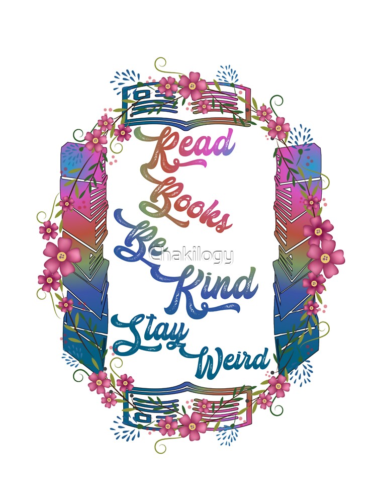 Read Books Be Kind Stay Weird, read books and be kind and stay weird floral, by Chakilogy T-Shirts, Hoodie,... (Image 3)