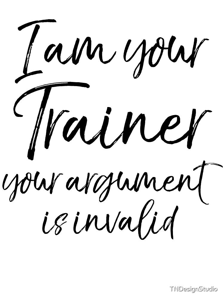 I Am Your Trainer Your Argument is Invalid Funny Workout Quote by TNDesignStudio T-Shirts, Hoodie, Sweatshirt (Image 3)