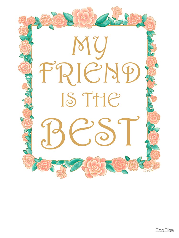 My Friend is the Best - Best Friend Gift - Gold & Roses Border - White by EcoElsa T-Shirts, Hoodie, Sweatshirt (Image 3)