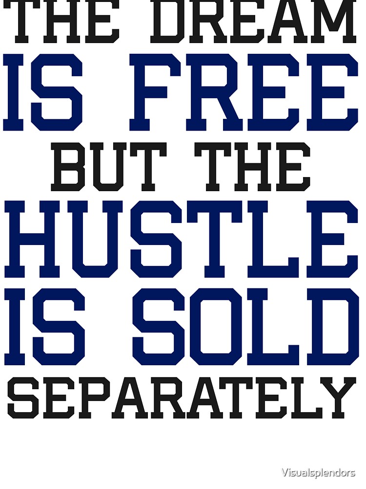 The Dream is free, but the hustle is sold separately by Visualsplendors T-Shirts, Hoodie, Sweatshirt (Image 3)
