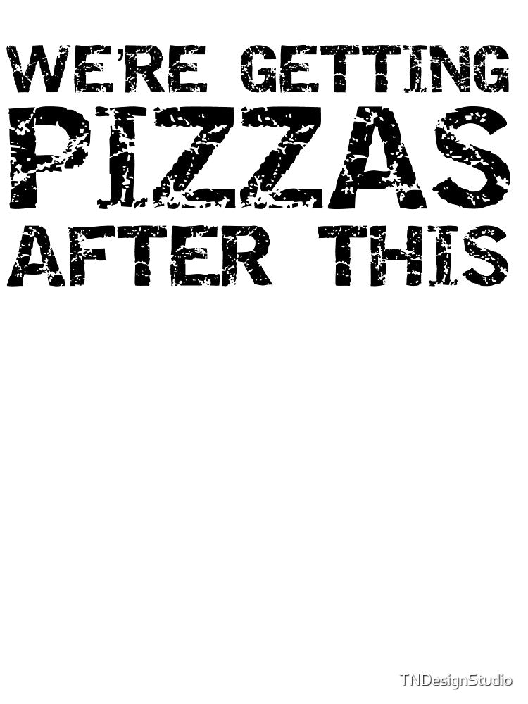 Funny We're Getting Pizzas After This Funny Workout Quote by TNDesignStudio T-Shirts, Hoodie, Sweatshirt (Image 3)