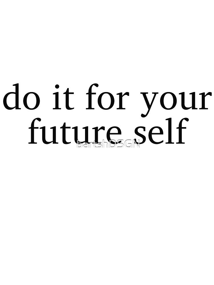 Do it for your future self by bartshDSGN T-Shirts, Hoodie, Sweatshirt | BlankRebels.com (Image 3)