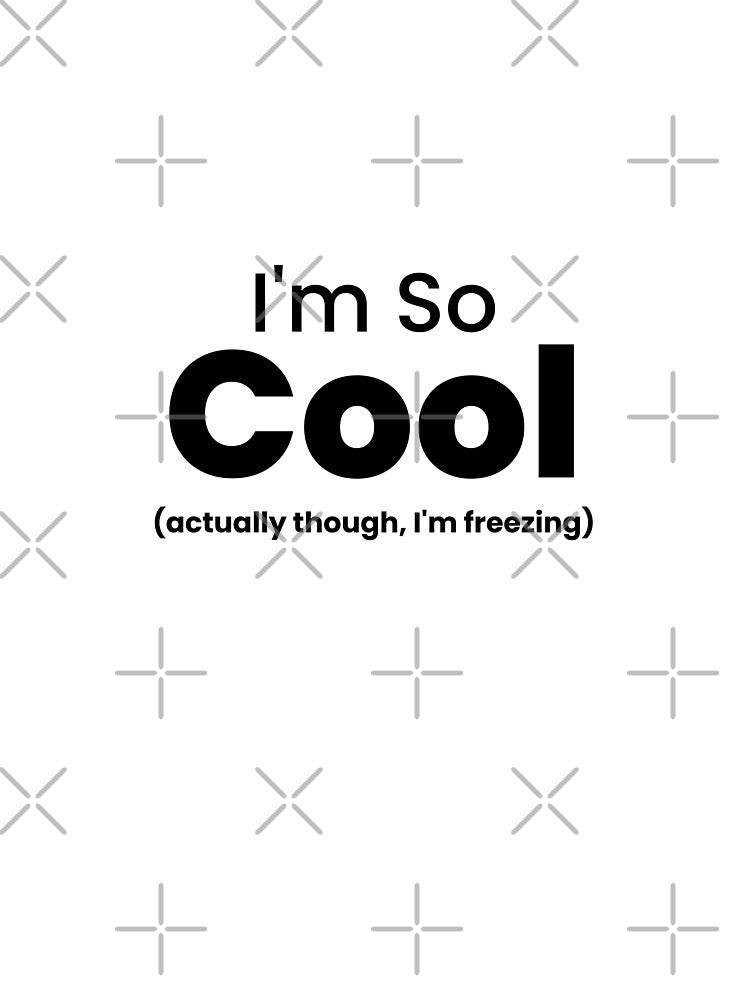 I’m So Cool… Actually Though, I’m Freezing – Funny Cold Humor Design by Makabas T-Shirts, Hoodie, Sweatshirt (Image 3)
