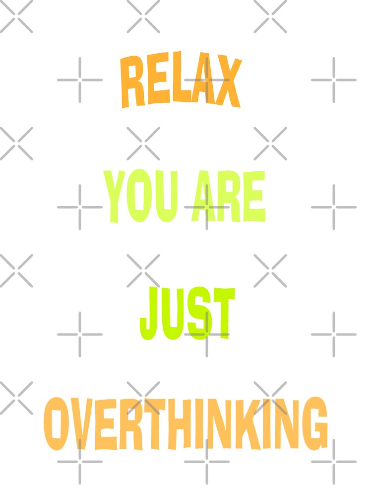 Relax You Are Just Overthinking by katherinebower T-Shirts, Hoodie, Sweatshirt | BlankRebels.com (Image 3)