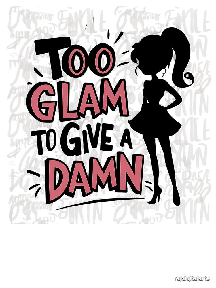 Too Glam T-Shirts, Hoodie, Sweatshirt