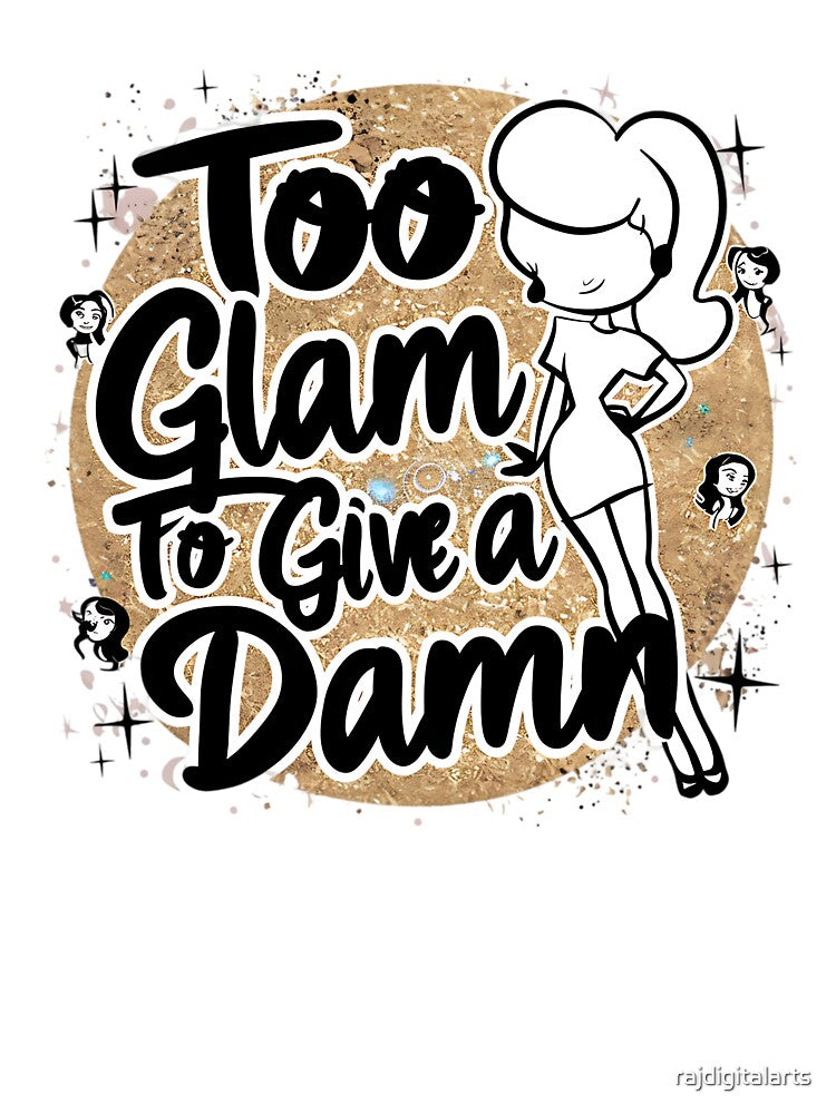 Too Glam Give Damn T-Shirts, Hoodie, Sweatshirt