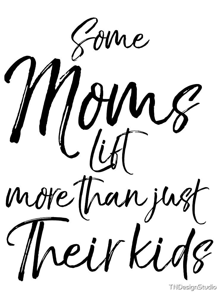 Funny Some Moms Lift More than Just Their Kids Funny Workout Quote by TNDesignStudio T-Shirts, Hoodie, Sweatshirt (Image 3)