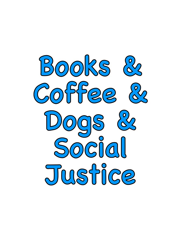Books & coffee & dogs & social justice by QuirkynCute T-Shirts, Hoodie, Sweatshirt | BlankRebels.com (Image 3)