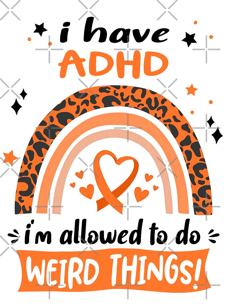 ADHD Awareness - I have ADHD i am allowed to do Weird Things! by KirstybShop T-Shirts, Hoodie, Sweatshirt (Image 3)