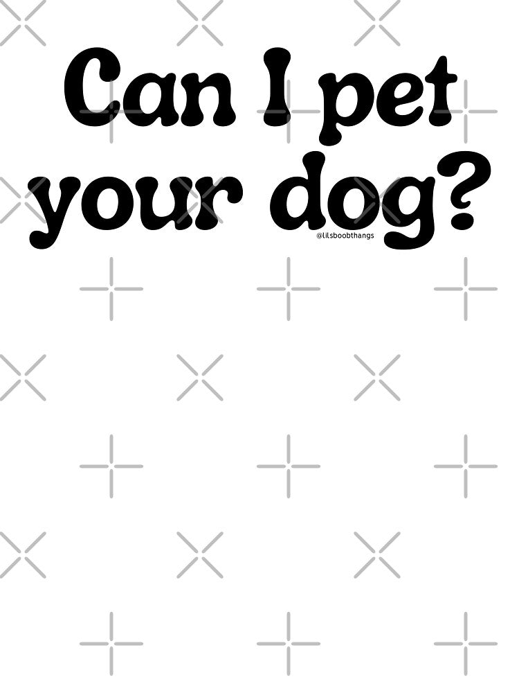 Can I pet your dog?, v1a | lilsboobthangs by lilsboobthangs T-Shirts, Hoodie, Sweatshirt | BlankRebels.com (Image 3)