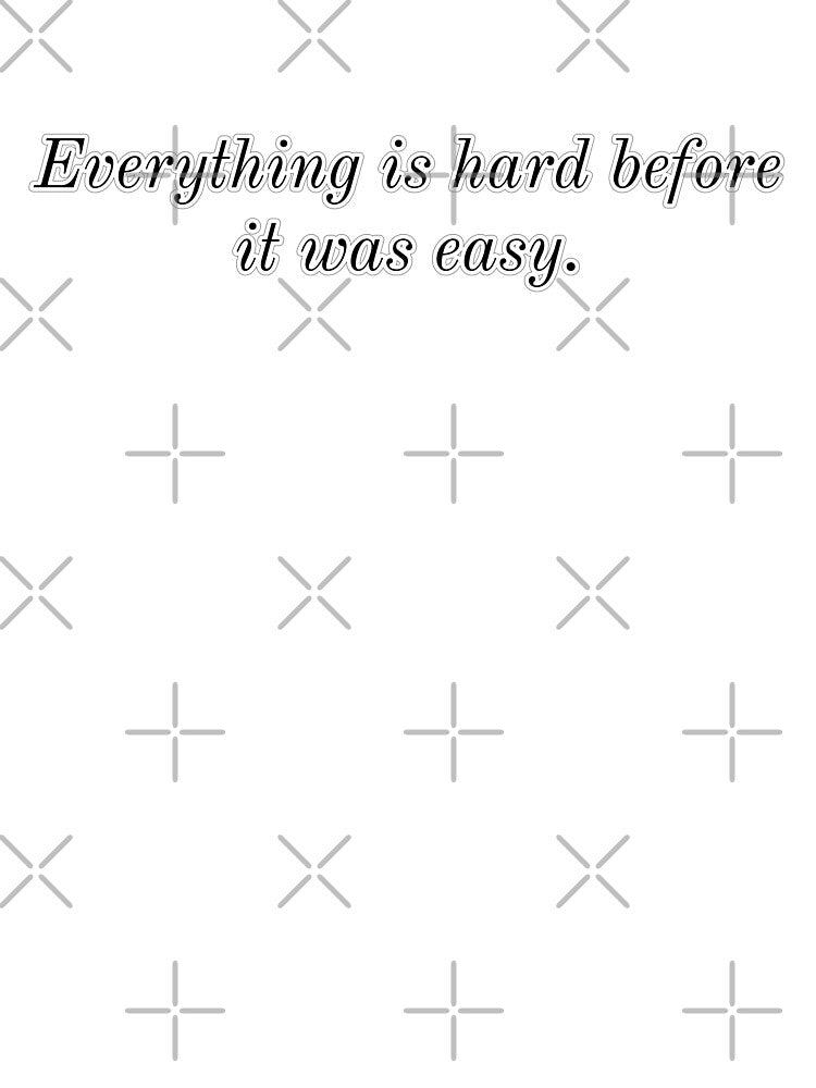 Everything Is Hard Before It Was Easy by Trisha Banlasan T-Shirts, Hoodie, Sweatshirt | BlankRebels.com (Image 3)