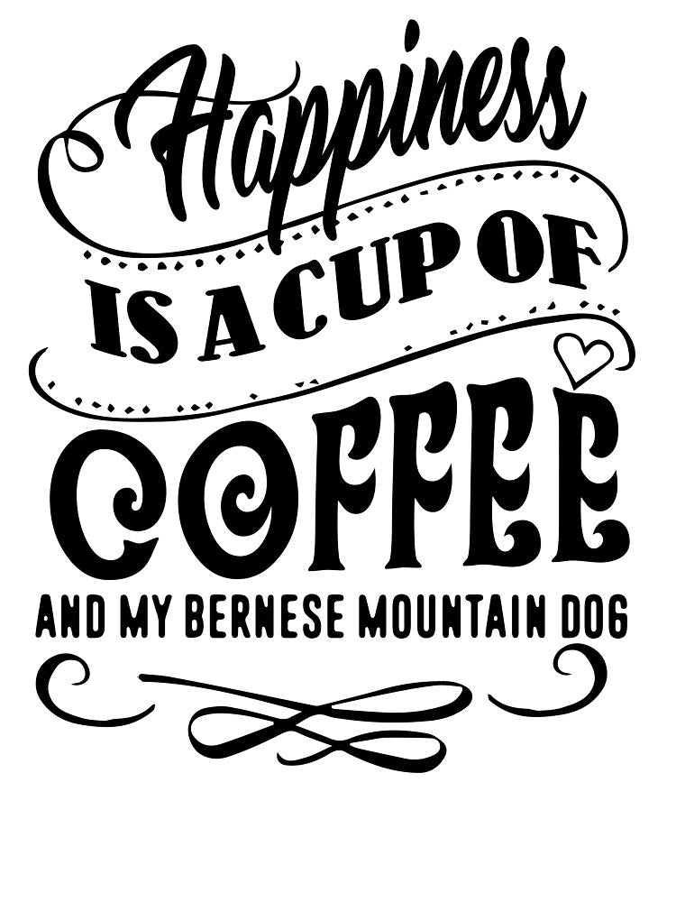 Happiness is a cup of Coffee and my Bernese Mountain Dog by UnknownArtistt T-Shirts, Hoodie, Sweatshirt (Image 3)