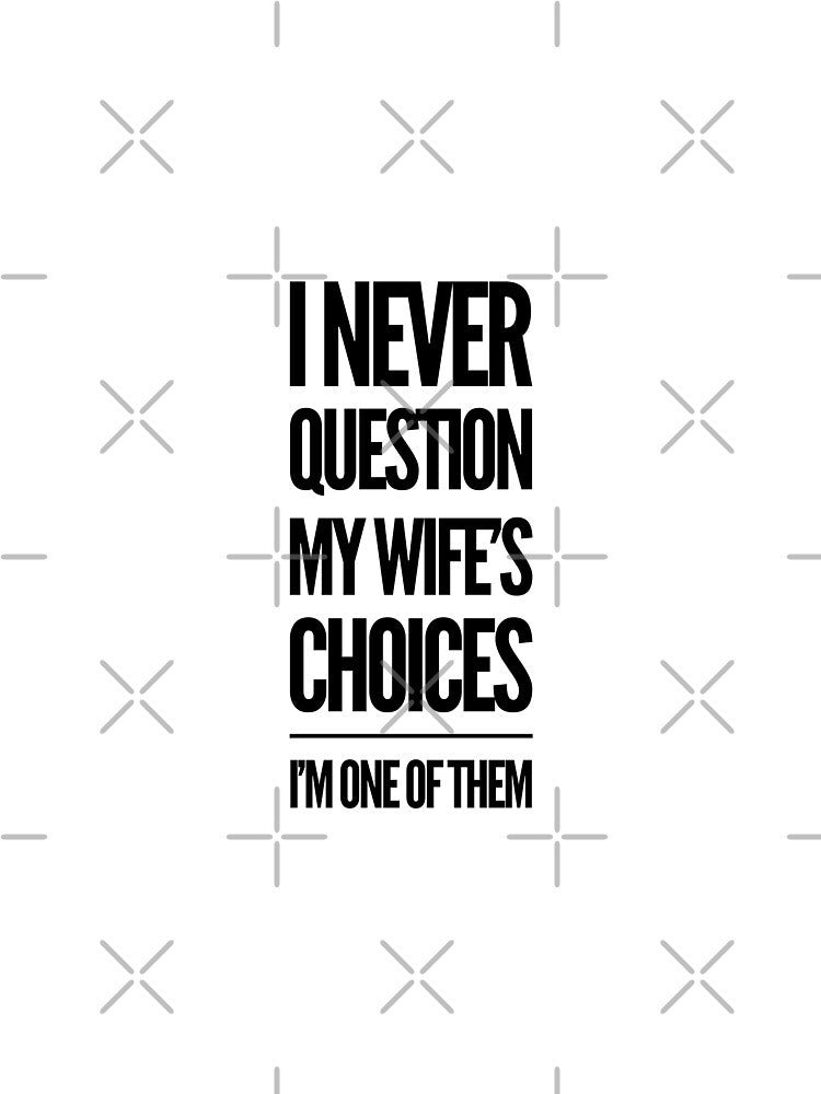 I Never Question My Wife's Choices Funny Husband Quote by Dawooddart T-Shirts, Hoodie, Sweatshirt | BlankRebels.com (Image 3)