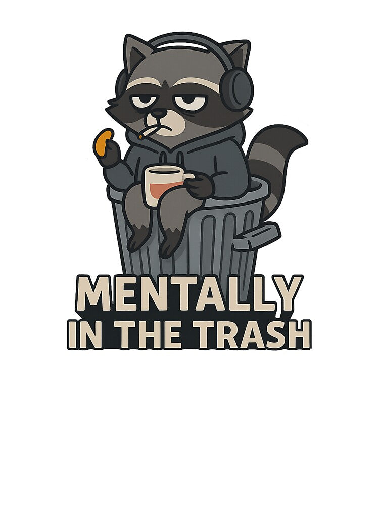 Mentally in the trash by AlexBazinga T-Shirts, Hoodie, Sweatshirt | BlankRebels.com (Image 3)