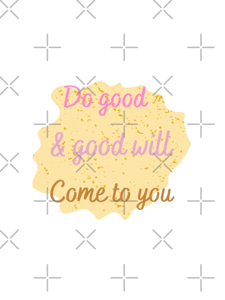Do good and good will come to you,  inspirational life quote ( colour palate,color palette) by Sanaura... (Image 3)