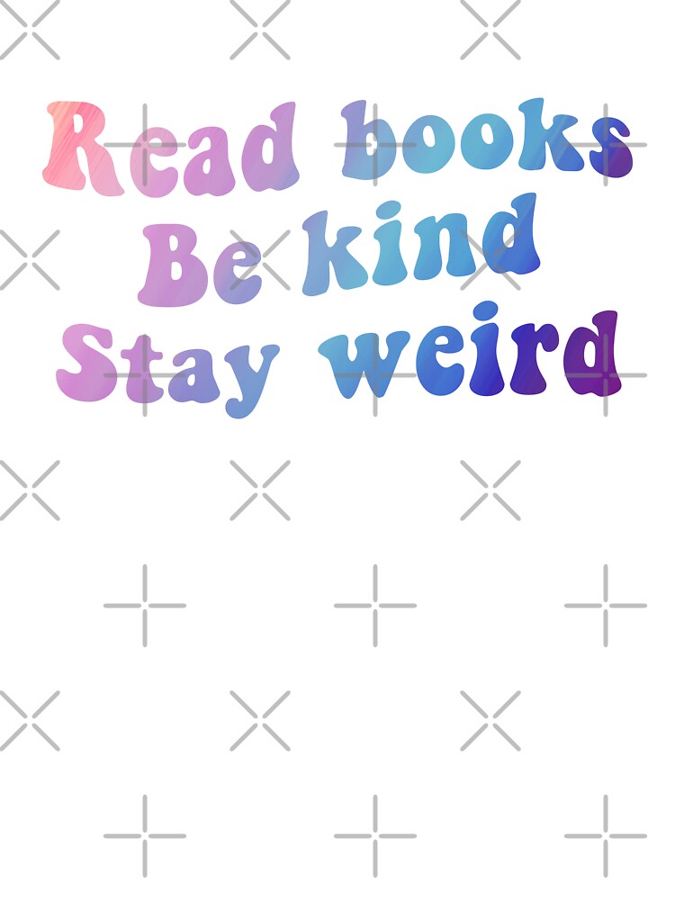 Read Books Be Kind Stay Weird by andro-designs T-Shirts, Hoodie, Sweatshirt | BlankRebels.com (Image 3)