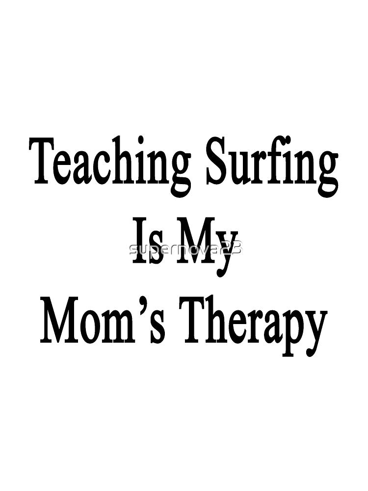 Teaching Surfing Is My Mom's Therapy by supernova23 T-Shirts, Hoodie, Sweatshirt | BlankRebels.com (Image 3)