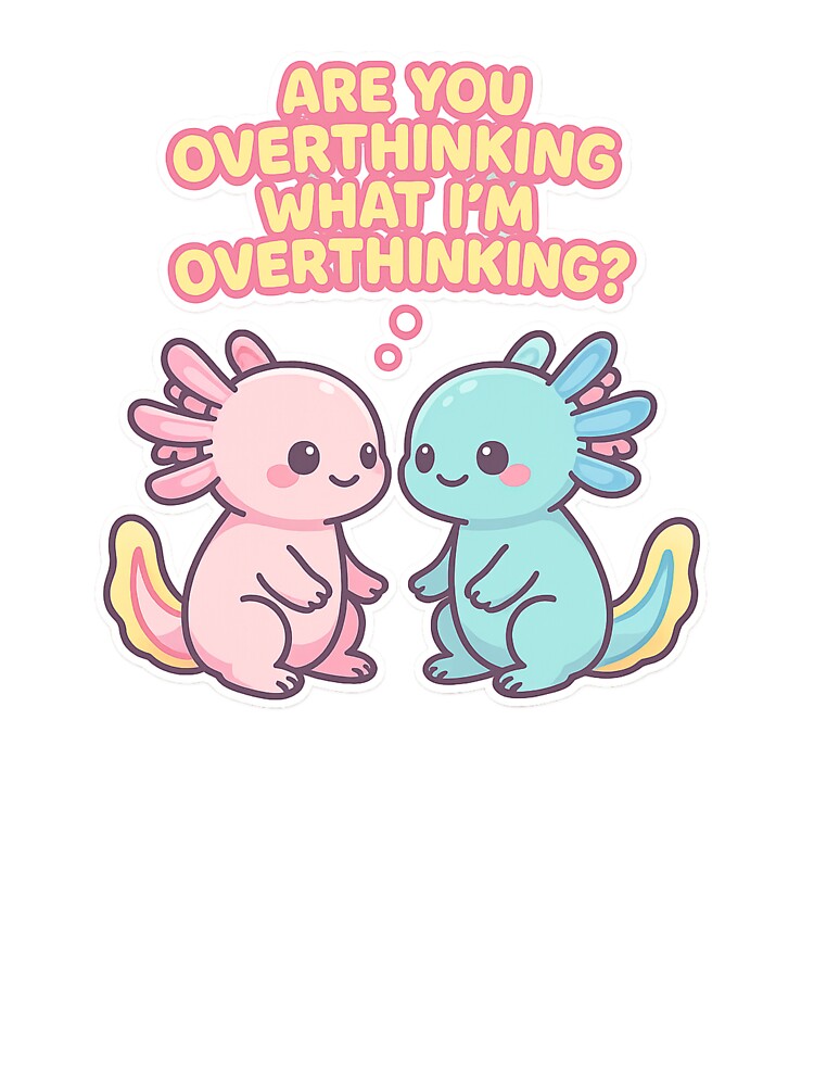 Kawaii Axolotl Are You Overthinking What I'm Overthinking – Funny Overthinker Cute Design by Lunaria Arts... (Image 3)