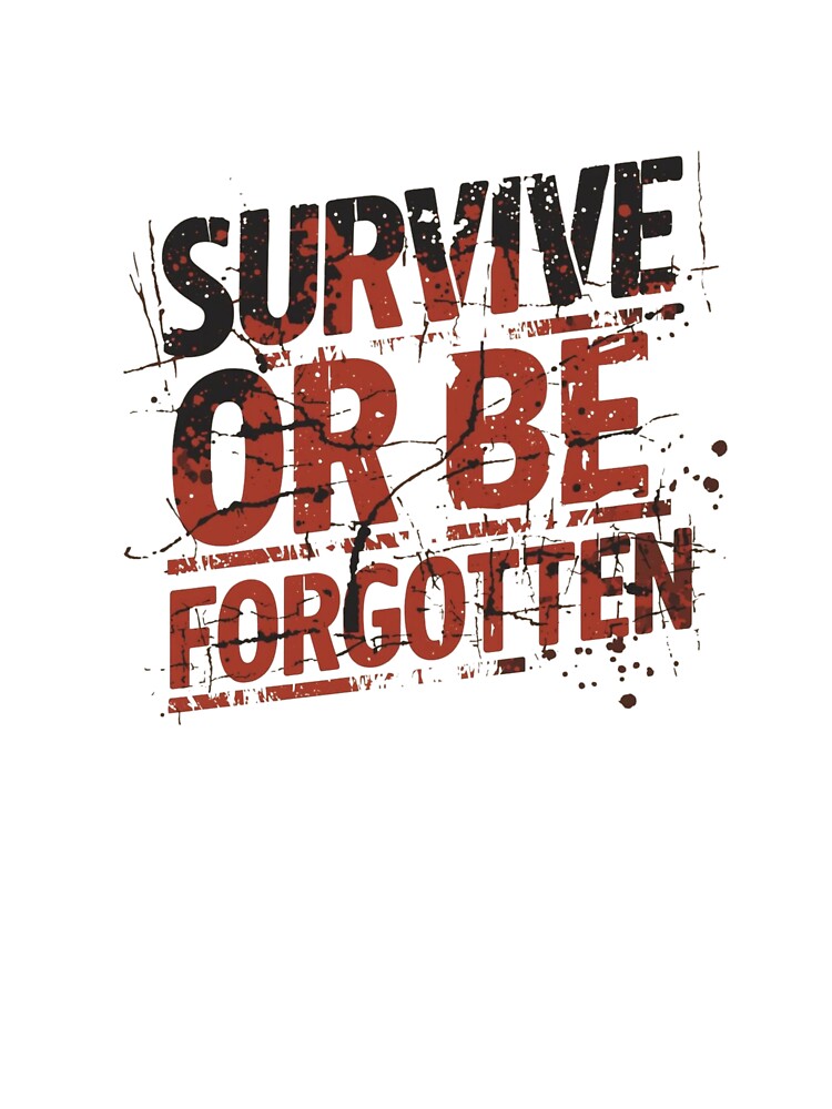 Survive Or Be Forgotten by garts T-Shirts, Hoodie, Sweatshirt | BlankRebels.com (Image 3)