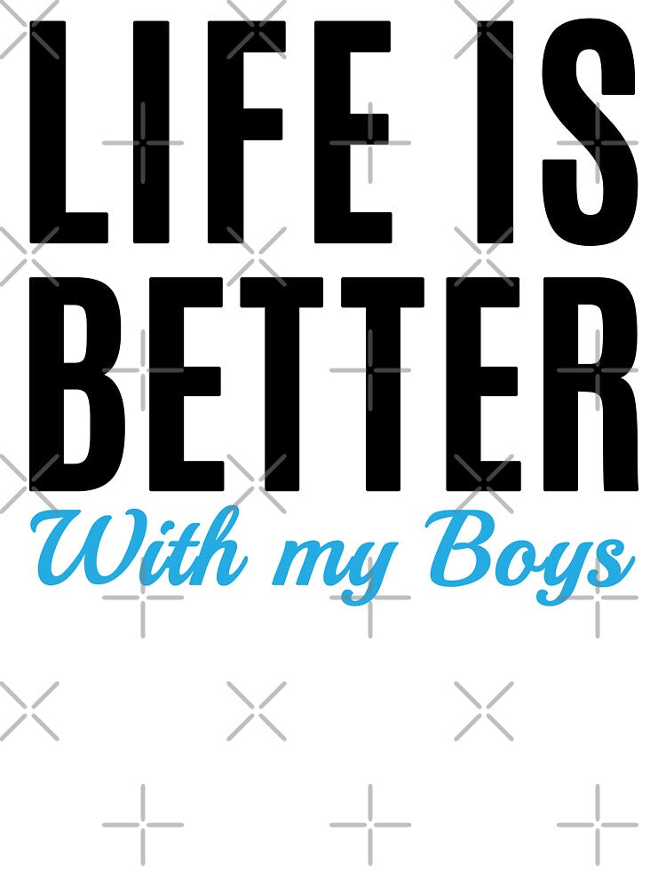 Life is Better with My Boys - Funny Mom of Boys Saying  (black text) by dass-art T-Shirts, Hoodie, Sweatshirt (Image 3)