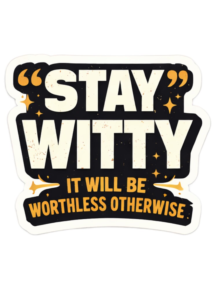 Stay Witty – It Will Be Worthless Otherwise | Funny Quote Typography Design by WittyMaven T-Shirts, Hoodie,... (Image 3)