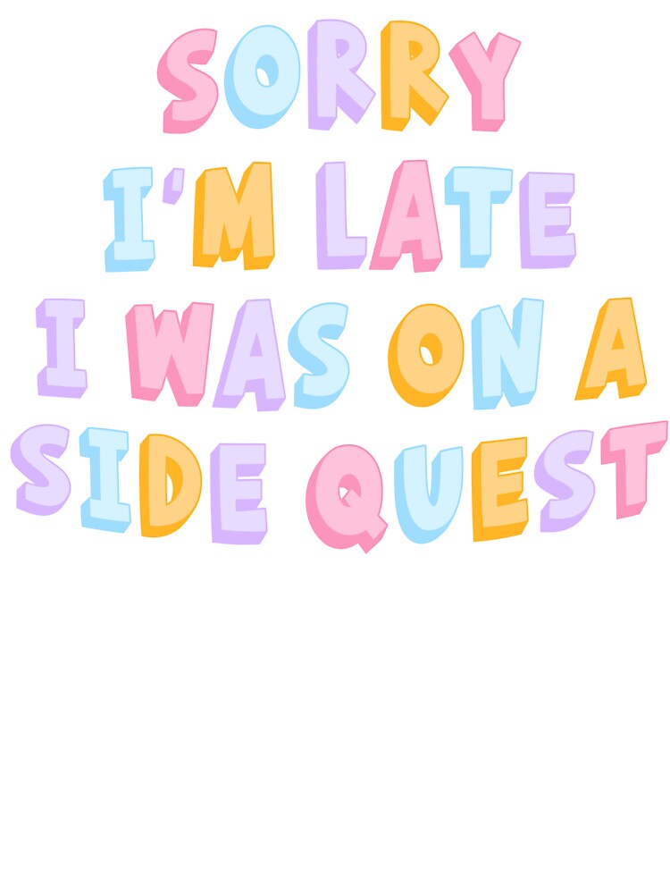 Sorry I'm Late I Was On A Side Quest by ingardensdesign T-Shirts, Hoodie, Sweatshirt | BlankRebels.com (Image 3)