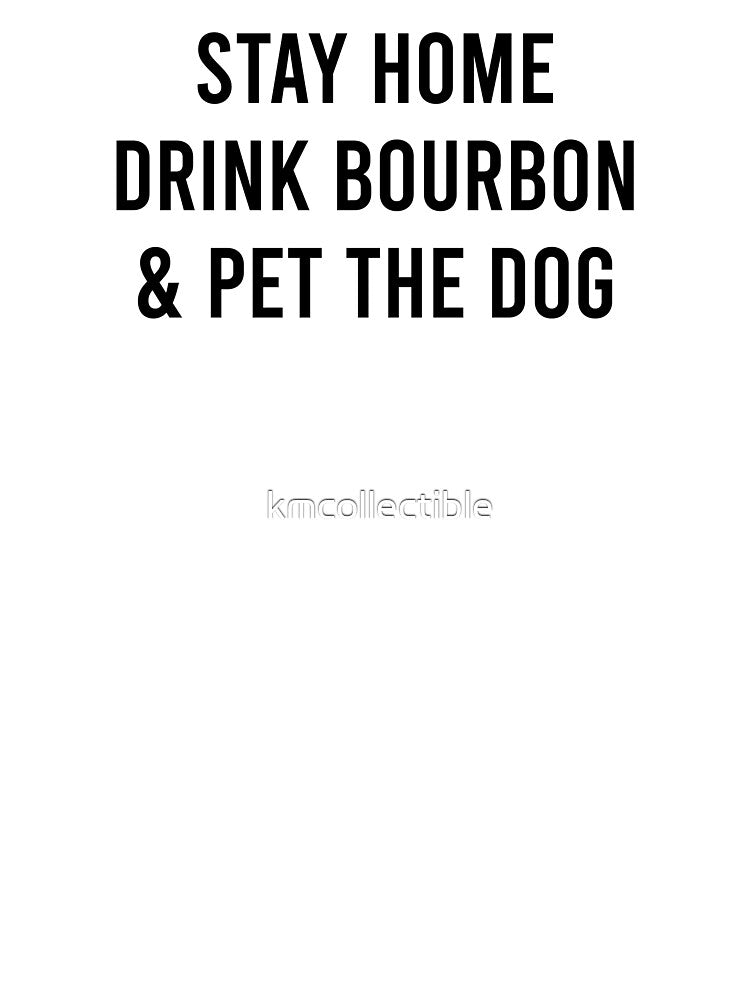 Funny Dog Lover Bourbon Lover Gift Stay Home Drink Bourbon and Pet The Dog by kmcollectible T-Shirts, Hoodie,... (Image 3)