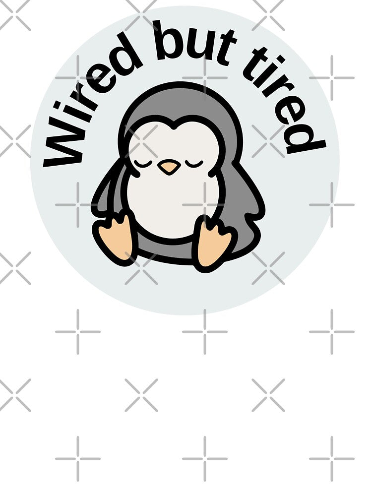 Tired penguin illustration "wired but tired" | Anxiety/ ADHD/ neurodiversity by NeurodiverseTea T-Shirts,... (Image 3)