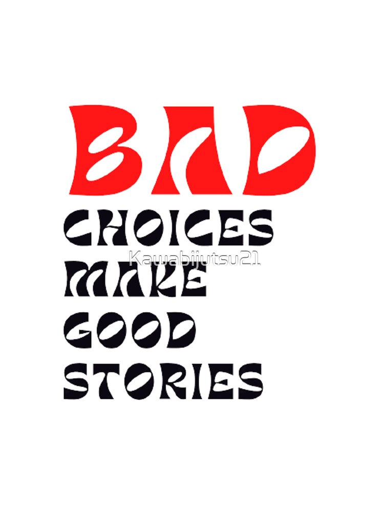 Bad choices make good stories inspirational quotes by Kawabijutsu21 T-Shirts, Hoodie, Sweatshirt | BlankRebels.com (Image 3)