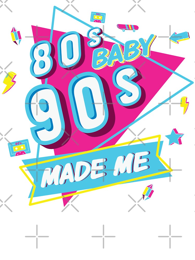 80 s Baby 90 s Made Me by DAFIN T-Shirts, Hoodie, Sweatshirt | BlankRebels.com (Image 3)