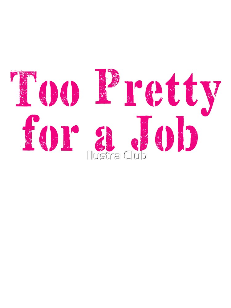 Too pretty for a job by Ilustra Club T-Shirts, Hoodie, Sweatshirt | BlankRebels.com (Image 3)