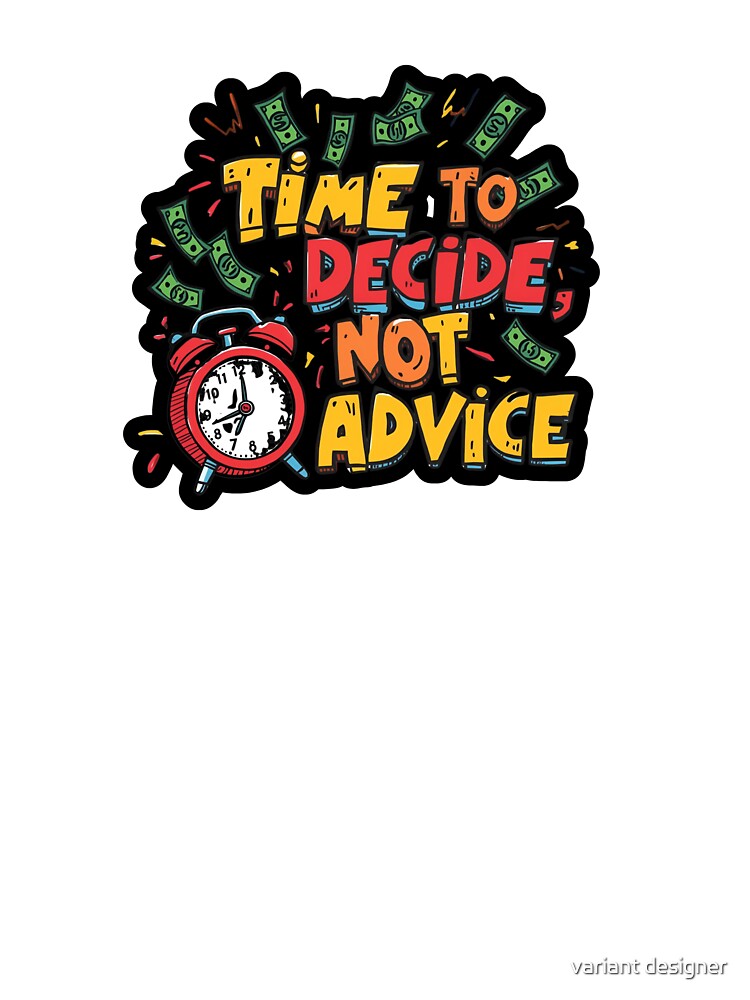 Time To Decide Not Advice by variant designer T-Shirts, Hoodie, Sweatshirt | BlankRebels.com (Image 3)